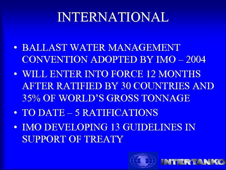 INTERNATIONAL • BALLAST WATER MANAGEMENT CONVENTION ADOPTED BY IMO – 2004 • WILL ENTER