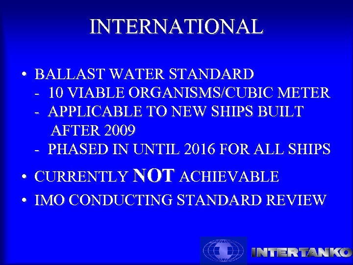INTERNATIONAL • BALLAST WATER STANDARD - 10 VIABLE ORGANISMS/CUBIC METER - APPLICABLE TO NEW