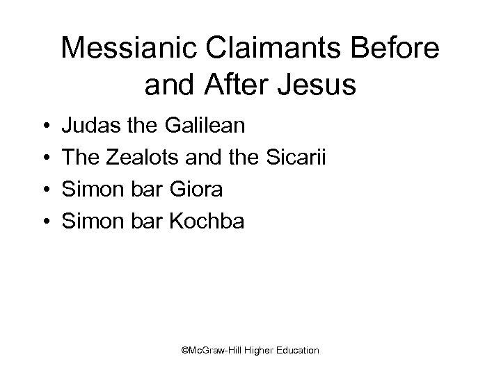 Messianic Claimants Before and After Jesus • • Judas the Galilean The Zealots and