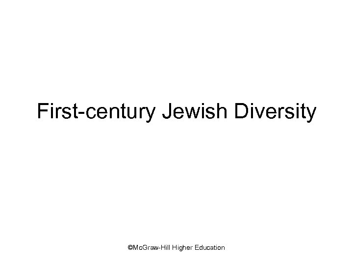 First-century Jewish Diversity ©Mc. Graw-Hill Higher Education 