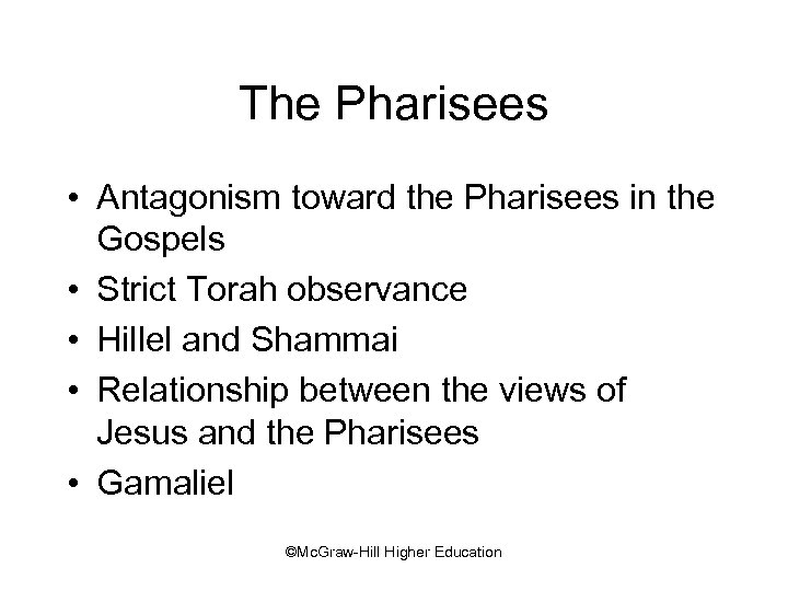 The Pharisees • Antagonism toward the Pharisees in the Gospels • Strict Torah observance