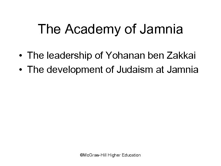 The Academy of Jamnia • The leadership of Yohanan ben Zakkai • The development