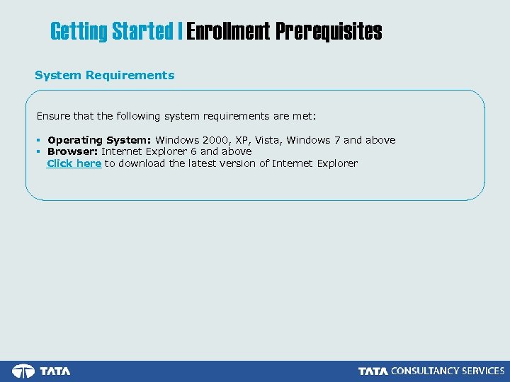 Getting Started | Enrollment Prerequisites System Requirements Ensure that the following system requirements are