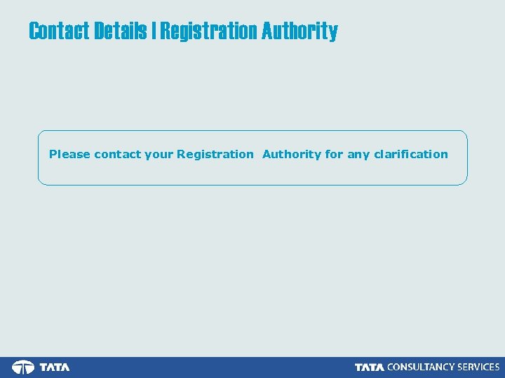 Contact Details | Registration Authority Please contact your Registration Authority for any clarification 