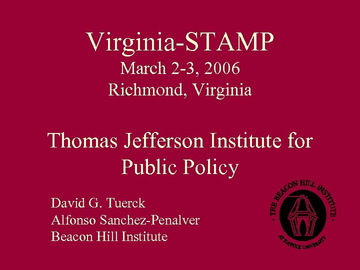 Virginia-STAMP March 2 -3, 2006 Richmond, Virginia Thomas Jefferson Institute for Public Policy David