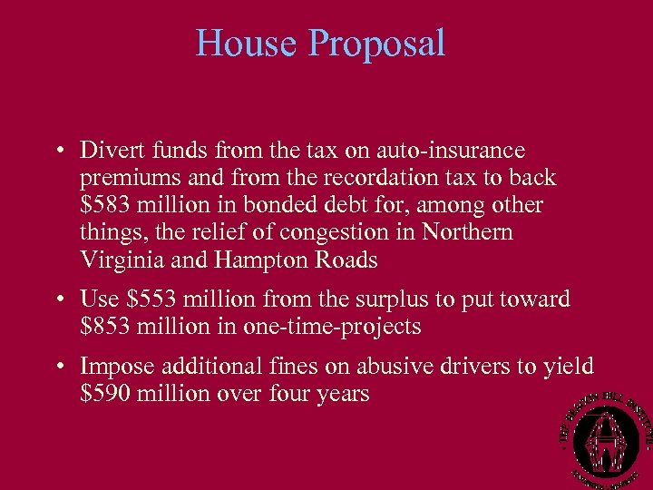 House Proposal • Divert funds from the tax on auto-insurance premiums and from the