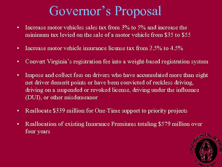 Governor’s Proposal • Increase motor vehicles sales tax from 3% to 5% and increase