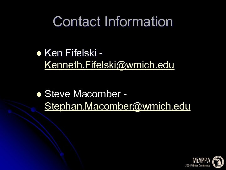 Contact Information l Ken Fifelski Kenneth. Fifelski@wmich. edu l Steve Macomber Stephan. Macomber@wmich. edu