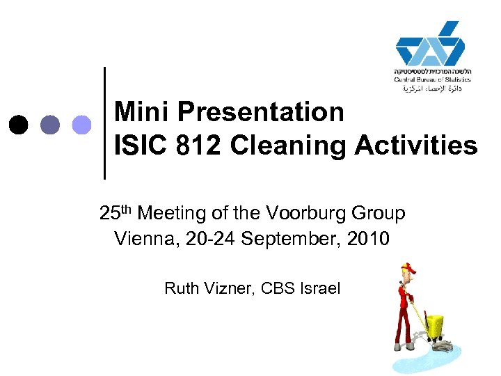 Mini Presentation ISIC 812 Cleaning Activities 25 th Meeting of the Voorburg Group Vienna,