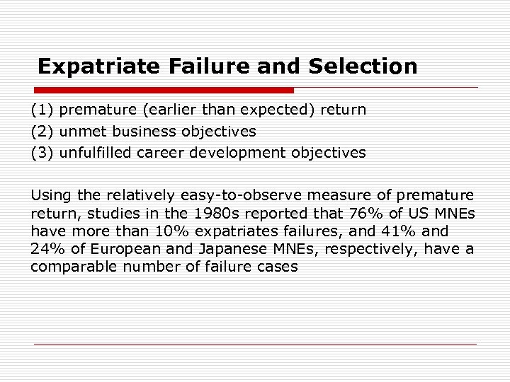 Expatriate Failure and Selection (1) premature (earlier than expected) return (2) unmet business objectives