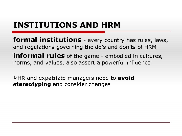 INSTITUTIONS AND HRM formal institutions - every country has rules, laws, and regulations governing