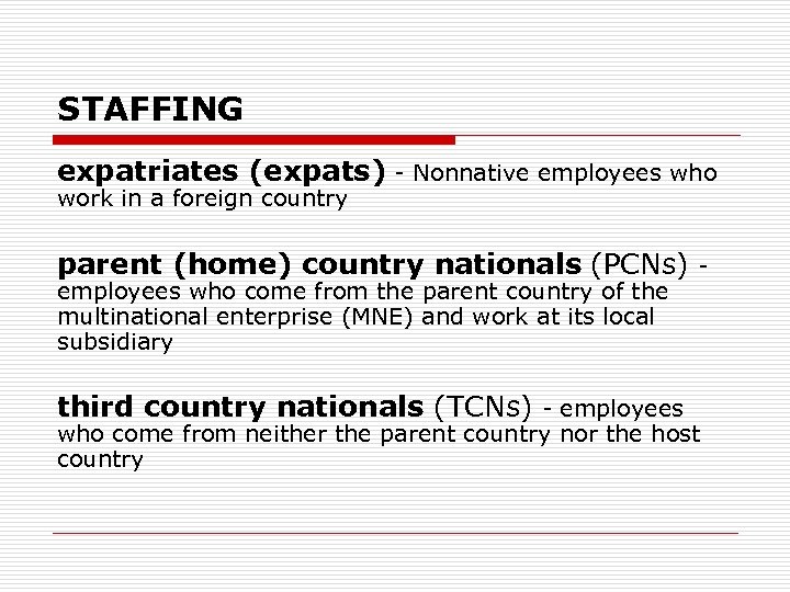 STAFFING expatriates (expats) - Nonnative employees who work in a foreign country parent (home)