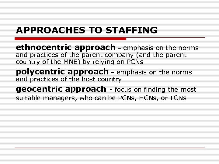 APPROACHES TO STAFFING ethnocentric approach - emphasis on the norms and practices of the