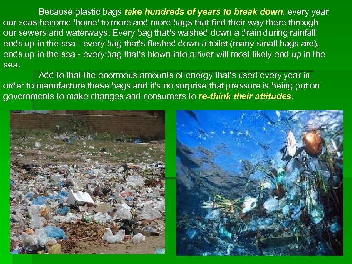 Because plastic bags take hundreds of years to break down, every year take hundreds