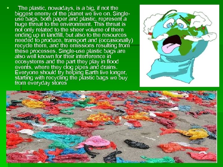 § The plastic, nowadays, is a big, if not the biggest enemy of the