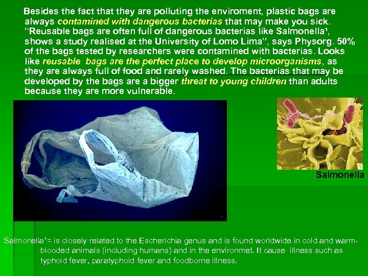 Besides the fact that they are polluting the enviroment, plastic bags are always contamined