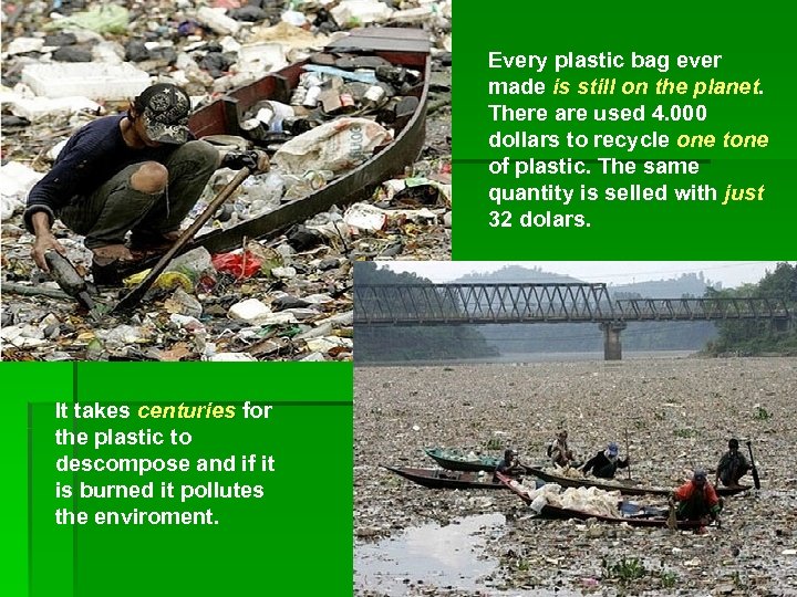 Every plastic bag ever made is still on the planet There are used 4.