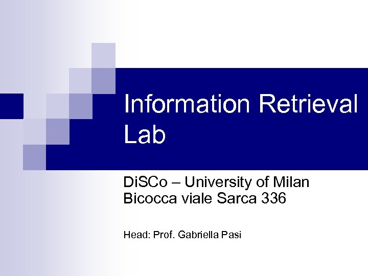 Information Retrieval Lab Di. SCo – University of Milan Bicocca viale Sarca 336 Head: