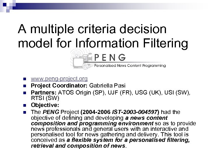 A multiple criteria decision model for Information Filtering n n n www. peng-project. org