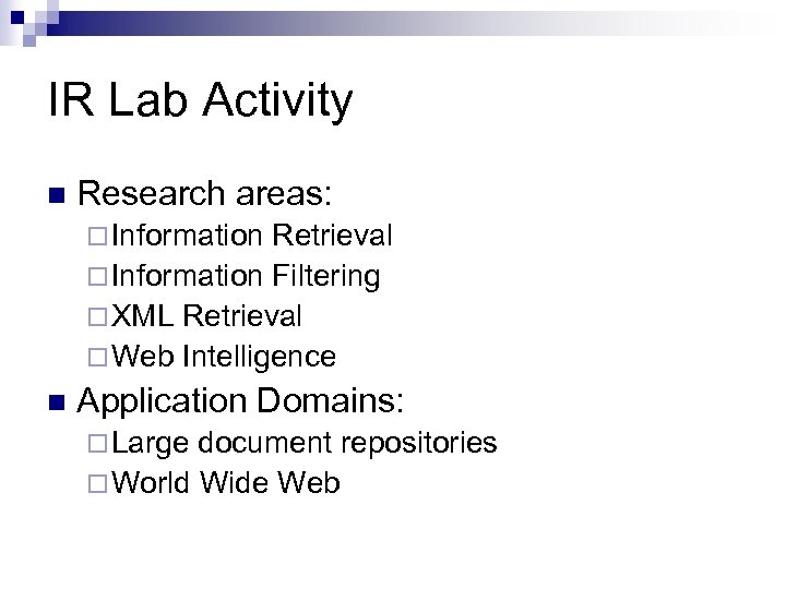IR Lab Activity n Research areas: ¨ Information Retrieval ¨ Information Filtering ¨ XML