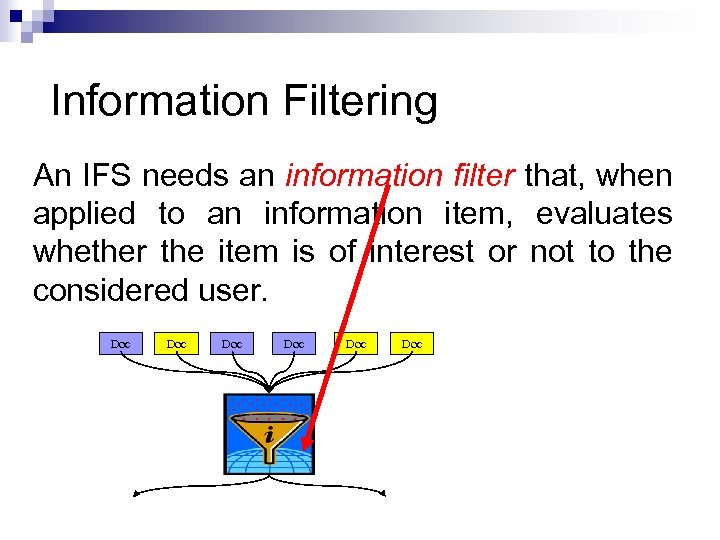 Information Filtering An IFS needs an information filter that, when applied to an information