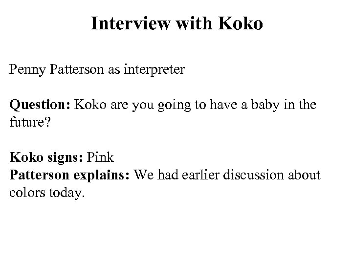Interview with Koko Penny Patterson as interpreter Question: Koko are you going to have