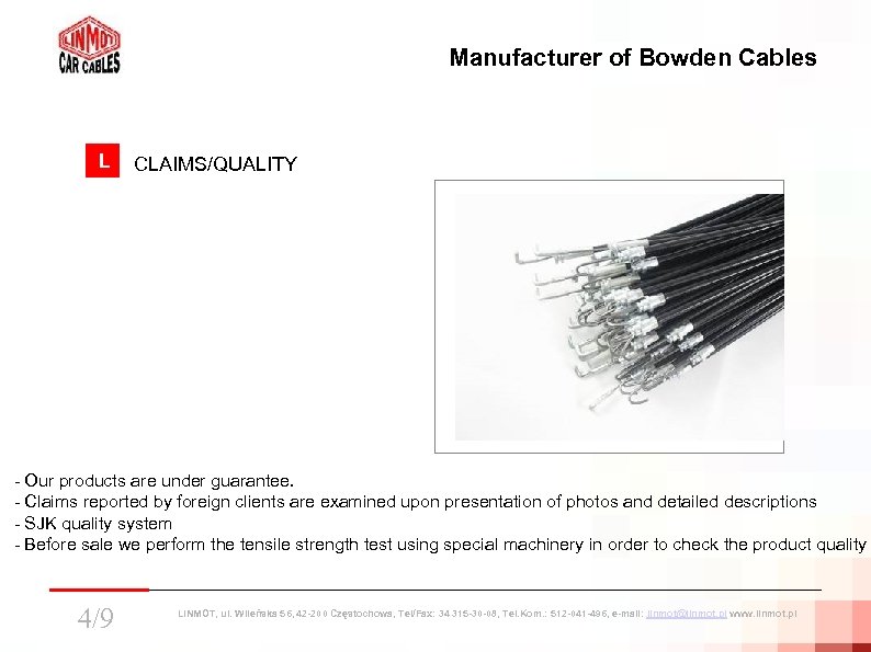 Manufacturer of Bowden Cables L L CLAIMS/QUALITY - Our products are under guarantee. -