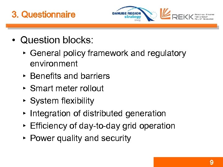 3. Questionnaire • Question blocks: ‣ General policy framework and regulatory environment ‣ Benefits