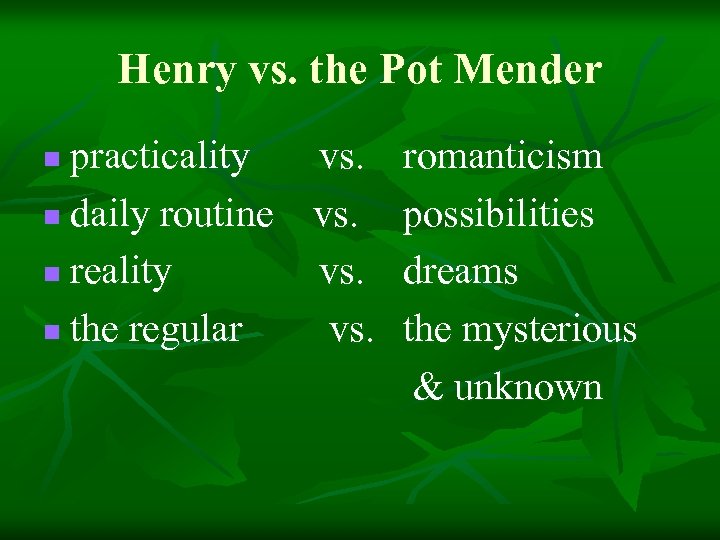 Henry vs. the Pot Mender practicality vs. romanticism n daily routine vs. possibilities n