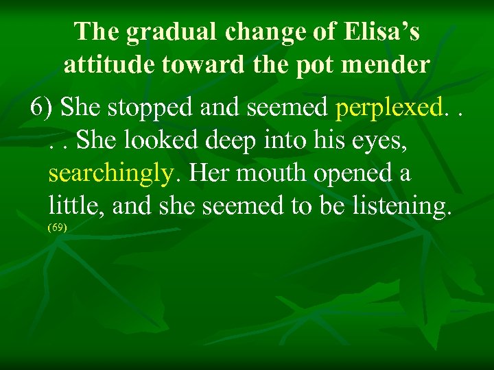 The gradual change of Elisa’s attitude toward the pot mender 6) She stopped and