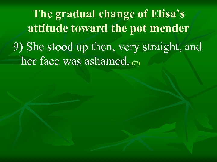 The gradual change of Elisa’s attitude toward the pot mender 9) She stood up