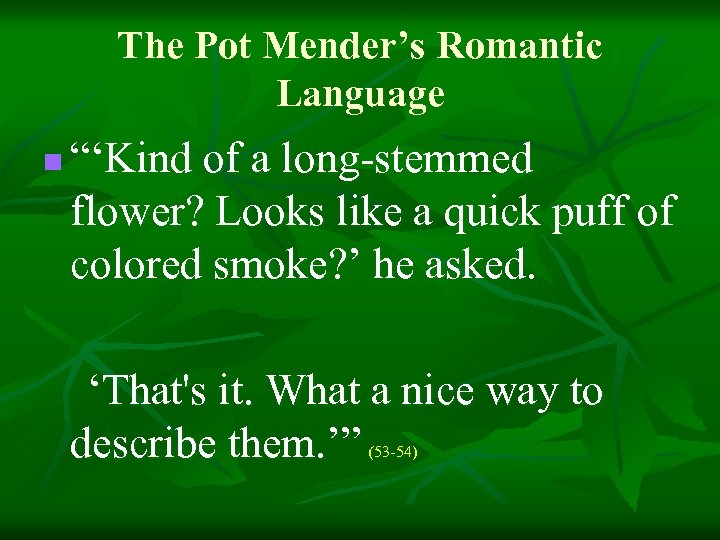 The Pot Mender’s Romantic Language n “‘Kind of a long-stemmed flower? Looks like a
