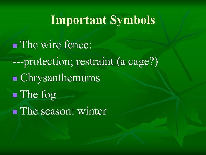 Important Symbols The wire fence: ---protection; restraint (a cage? ) n Chrysanthemums n The