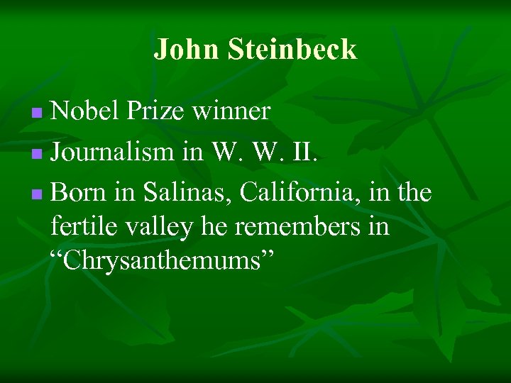John Steinbeck Nobel Prize winner n Journalism in W. W. II. n Born in
