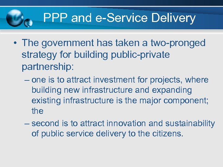 PPP and e-Service Delivery • The government has taken a two-pronged strategy for building