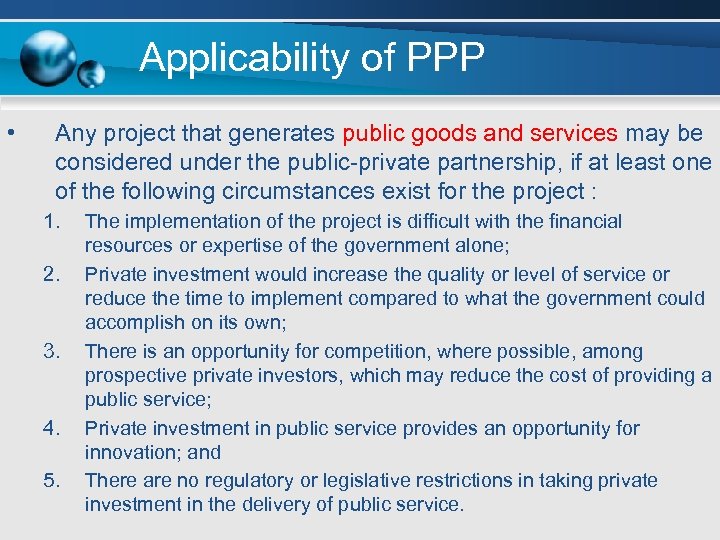 Applicability of PPP • Any project that generates public goods and services may be