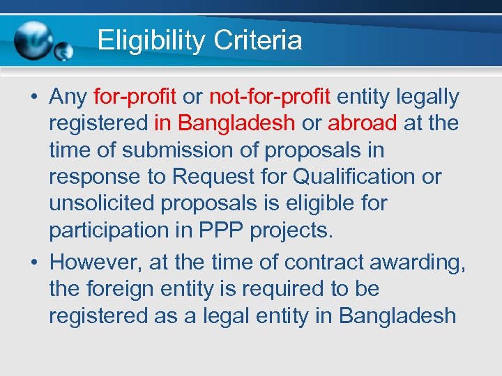 Eligibility Criteria • Any for-profit or not-for-profit entity legally registered in Bangladesh or abroad