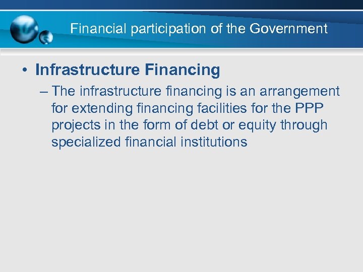 Financial participation of the Government • Infrastructure Financing – The infrastructure financing is an