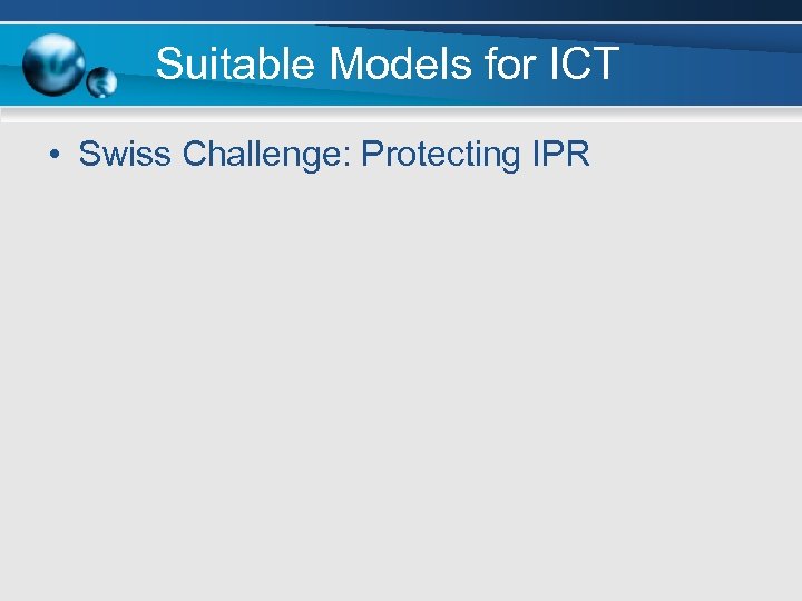 Suitable Models for ICT • Swiss Challenge: Protecting IPR 