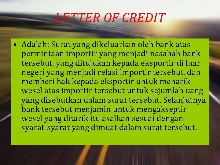 LETTER OF CREDIT • Adalah: Surat yang dikeluarkan oleh bank atas permintaan importir yang