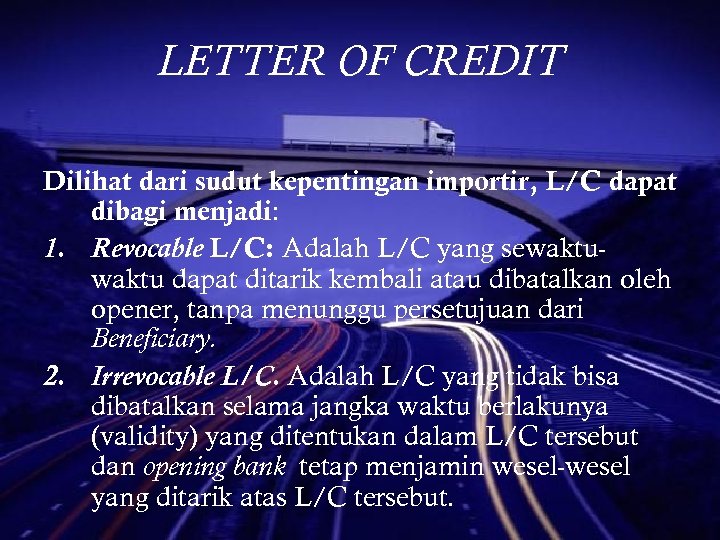 LETTER OF CREDIT Dilihat dari sudut kepentingan importir, L/C dapat dibagi menjadi: 1. Revocable