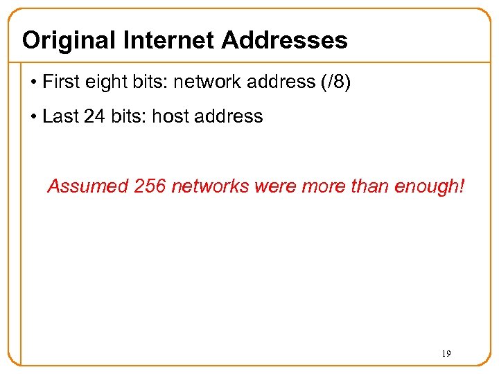 Original Internet Addresses • First eight bits: network address (/8) • Last 24 bits: