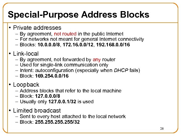 Special-Purpose Address Blocks • Private addresses – By agreement, not routed in the public