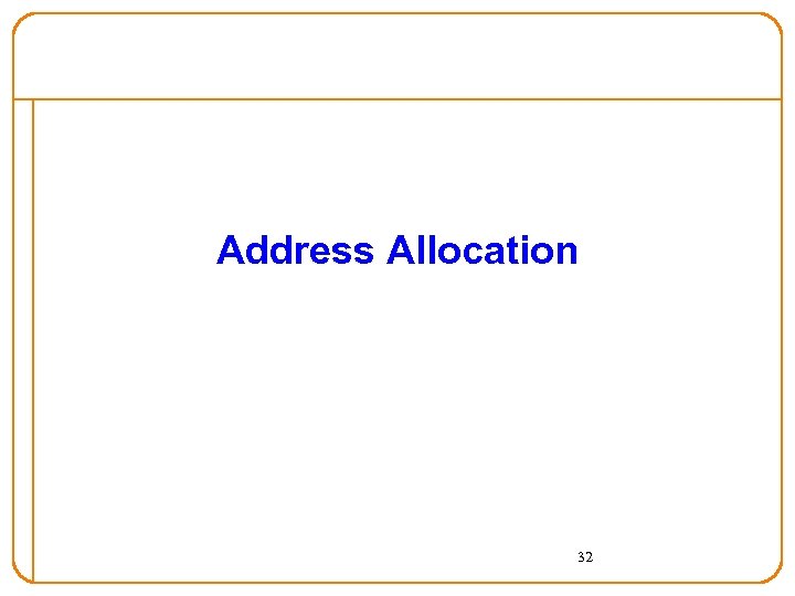 Address Allocation 32 