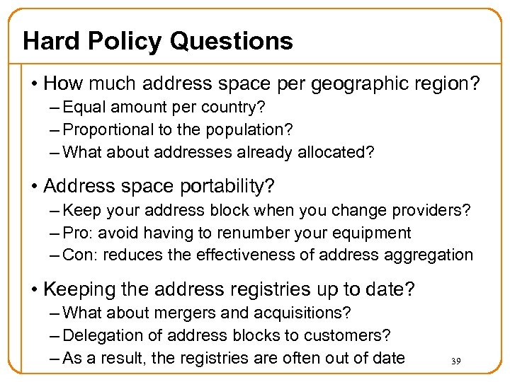 Hard Policy Questions • How much address space per geographic region? – Equal amount
