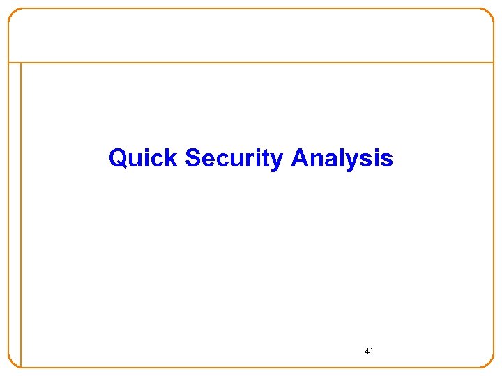 Quick Security Analysis 41 