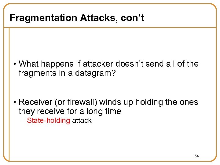Fragmentation Attacks, con’t • What happens if attacker doesn’t send all of the fragments