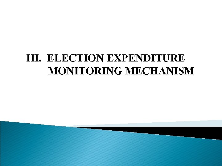 III. ELECTION EXPENDITURE MONITORING MECHANISM 