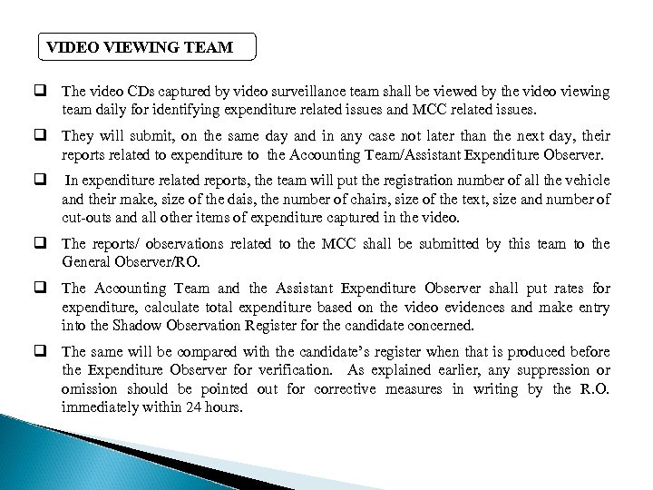 VIDEO VIEWING TEAM q The video CDs captured by video surveillance team shall be