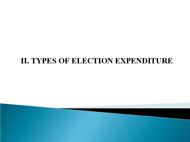 II. TYPES OF ELECTION EXPENDITURE 